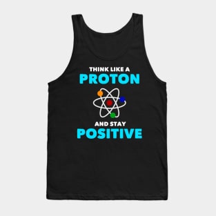 Think Like a Proton Positive Funny Science Chemistry Tank Top